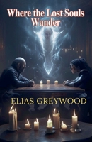 Where the Lost Souls Wander B0DTW4V3J1 Book Cover