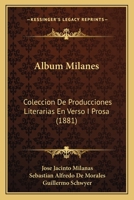 Album Milanes: Coleccion De Producciones Literarias En Verso I Prosa (1881) 1168397103 Book Cover