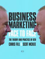 Business Marketing Face to Face: The Theory and Practice of B2B 1906884544 Book Cover