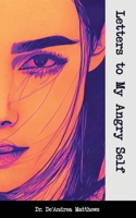 Letters to My Angry Self 1954274181 Book Cover