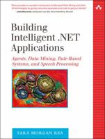 Building Intelligent .NET Applications: Agents, Data Mining, Rule-Based Systems, and Speech Processing (The Addison-Wesley Microsoft Technology Series) 0321246268 Book Cover