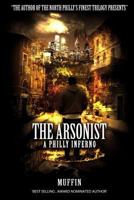 The Arsonist: A Philly Inferno 1480295426 Book Cover
