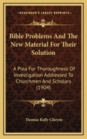 Bible Poblems and the New Material for their Solution; a Plea for Thoroughness of Investigation, ... 1436788234 Book Cover