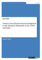 America Goes Abroad. American Emigration to the European Metropolis in the 1920s and Today 3668476322 Book Cover