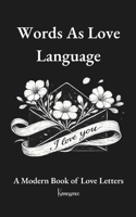 Words As Love Language: A Modern Book of Love Letters B0GJM1VJPT Book Cover