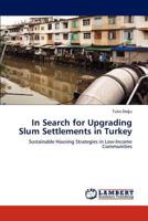 In Search for Upgrading Slum Settlements in Turkey: Sustainable Housing Strategies in Low-Income Communities 3847325361 Book Cover