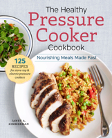 The Healthy Pressure Cooker Cookbook: Nourishing Meals Made Fast 1942411235 Book Cover