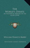 The World's Debate: an Historical Defence of the Allies 1363358472 Book Cover