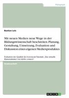 Mit neuen Medien neue Wege in der Bildungswissenschaft beschreiten. Planung, Gestaltung, Umsetzung, Evaluation und Diskussion eines eigenen ... von Adobe connect" 3668500525 Book Cover