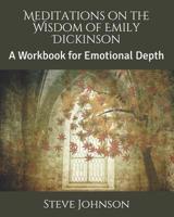 Meditations on the Wisdom of Emily Dickinson : A Workbook for Emotional Depth 1520957491 Book Cover