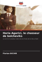 Horia Agarici, le chasseur de bolcheviks 6205855372 Book Cover