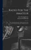Radio For The Amateur: The Underlying Principles Of Receiving And The Construction And Operation Of Receiving Sets 1120686075 Book Cover