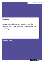 Integrative Literature Review on the Importance of Cultural Competence in Nursing 3346503801 Book Cover