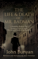 The Life and Death of Mr. Badman: A Readable Modern-Day Version of John Bunyan’s The Life and Death of Mr. Badman 1948481200 Book Cover