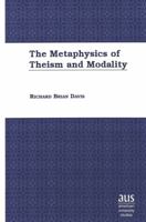 The Metaphysics of Theism and Modality 0820445290 Book Cover