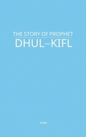 The Story of Prophet Dhul-Kifl B0F9HZNB8M Book Cover