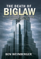 The Death of BigLaw: Why the Legal Industry's Business Model is Failing - and What Clients Must Do Next B0H289WYYL Book Cover