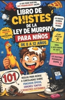 LIBRO DE CHISTES DE LA LEY DE MURPHY PARA NIÑOS DE 8 A 12 AÑOS: 101 reglas para reírse a carcajadas sobre fracasos épicos, Errores tontos y desastres cotidianos (Spanish Edition) B0H28X589H Book Cover