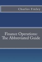 Finance Operations: The Abbreviated Guide 1491292423 Book Cover