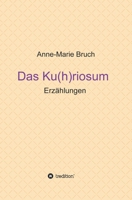 Das Ku(h)riosum: Erzählungen 3734582571 Book Cover