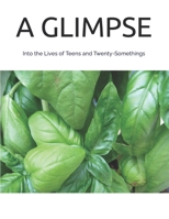 A GLIMPSE: Into the Lives of Teens and Twenty-Somethings B09K262GQ3 Book Cover