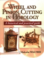 Wheel and Pinion Cutting in Horology: A Historical Guide 1861262450 Book Cover