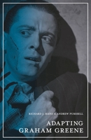 Adapting Graham Greene: Cinema, Television, Radio 0230579035 Book Cover