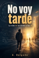 NO VOY TARDE: La vida no se acaba a los 30 (Spanish Edition) B0H2RJR41W Book Cover