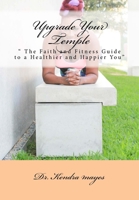 Upgrade Your Temple: " The Faith and Fitness Guide to a Healthier and Happier You" 1533584710 Book Cover