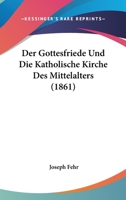 Der Gottesfriede Und Die Katholische Kirche Des Mittelalters (1861) 1160434441 Book Cover