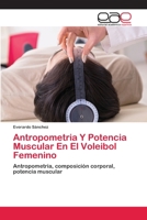 Antropometria Y Potencia Muscular En El Voleibol Femenino 620281425X Book Cover