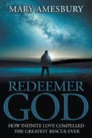 Redeemer God: How Infinite Love Compelled the Greatest Rescue Ever 1681112698 Book Cover