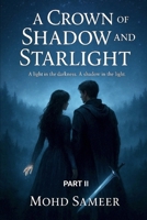 A Crown of Shadow and Starlight: A light in the darkness. A shadow in the light. B0FTKXP3R6 Book Cover