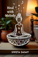 Heal with Melody: Discover 12 Transformative ways to use Sound Energy B0G4N9HCPW Book Cover