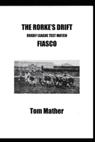 The Rorke's Drift Rugby League Test Match Fiasco B09426SN62 Book Cover
