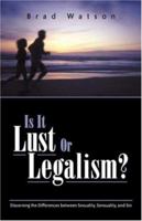 Is It Lust or Legalism? 1591601517 Book Cover