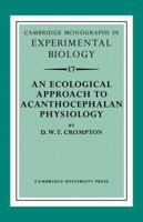 An Ecological Approach to Acanthocephalan Physiology (Cambridge Monographs in Experimental Biology) 052110470X Book Cover