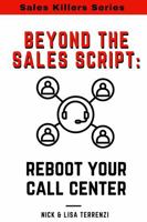 Beyond the Sales Script: Reboot Your Call Center (Sales Killers Series) 1736480561 Book Cover