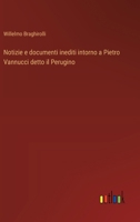 Notizie e documenti inediti intorno a Pietro Vannucci detto il Perugino 3385053226 Book Cover
