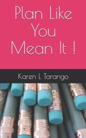 Plan Like You Mean It ! 1673641385 Book Cover
