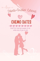 Chemo Dates: Stuff For Married Couples To Do While One Of You Is Sick 1957604247 Book Cover