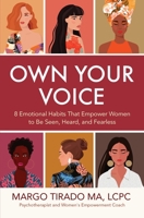 Own Your Voice: 8 Emotional Habits That Empower Women to Be Seen, Heard, and Fearless 1947834630 Book Cover