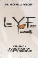 Love Yourself First (LYF): Creating a Foundation for the LYF You Desire B0CTZYY3NS Book Cover