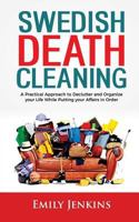 Swedish Death Cleaning: A Practical Approach to Declutter and Organize your Life while Putting Your Affairs in Order 172732322X Book Cover
