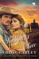 The Rugged Rancher's Path to Love: A Christian Historical Romance Book (Heaven's Embrace on the Frontier) B0CRRCVZ9X Book Cover