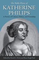 The Noble Flame of Katherine Philips: A Poetics of Culture, Politics, and Friendship 0820704741 Book Cover