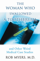 The Woman Who Swallowed a Toothbrush: And Other Weird Medical Case Histories 1567316654 Book Cover