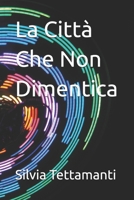 La Città Che Non Dimentica (Italian Edition) B0GJK9PXH1 Book Cover