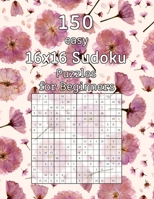 150 easy 16x16 Sudoku Puzzles for Beginners: Perfect as a Gift for Grandma and Grandpa - Logic Puzzles - with Solutions B0841SYZYH Book Cover