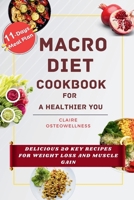 Macro Diet Cookbook for a Healthier You: Delicious 20 Key Recipes for Weight Loss and Muscle Gain (HEALTH AND WELLNESS DIET SERIES) B0CQB432GB Book Cover